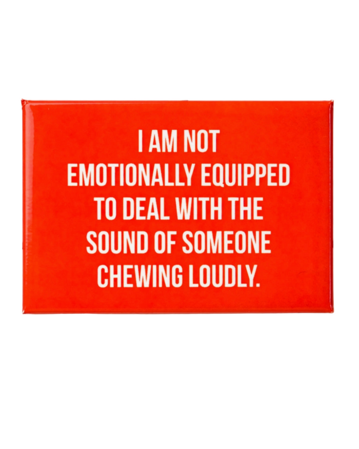 I am not emotionally equipped to deal with the sound of someone chewing loudly magnet by Meriwether 1976 sold by Le Monkey House