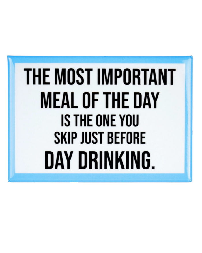 Most important meal of the day is the one you skip before day drinking magnet by Meriwether 1976 sold by Le Monkey House